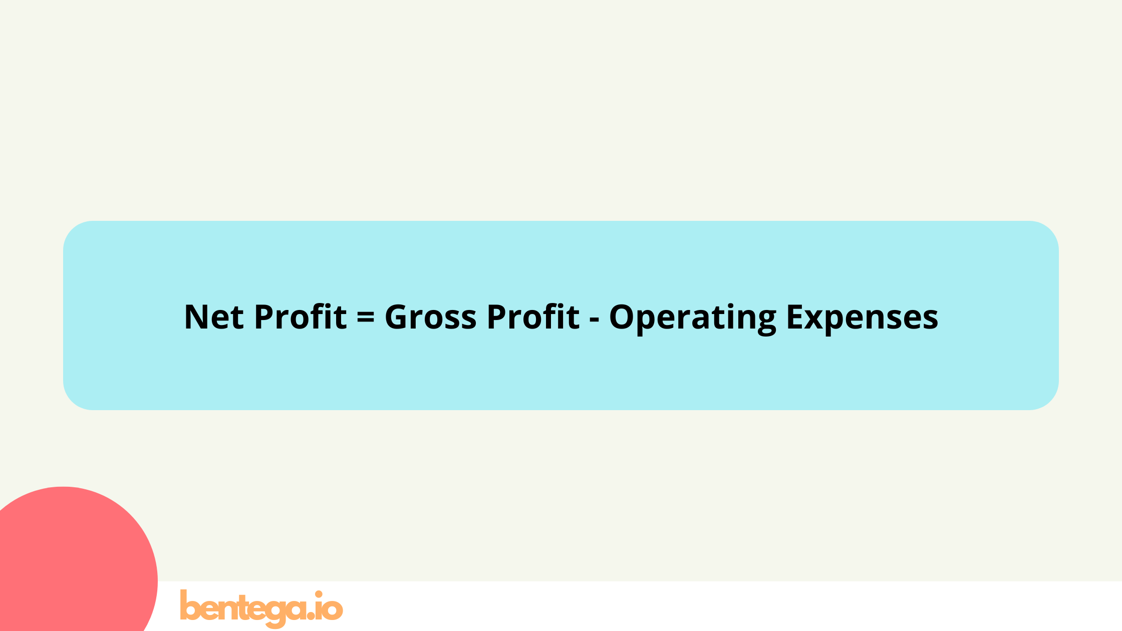 Net Profit = Gross Profit - Operating Expenses